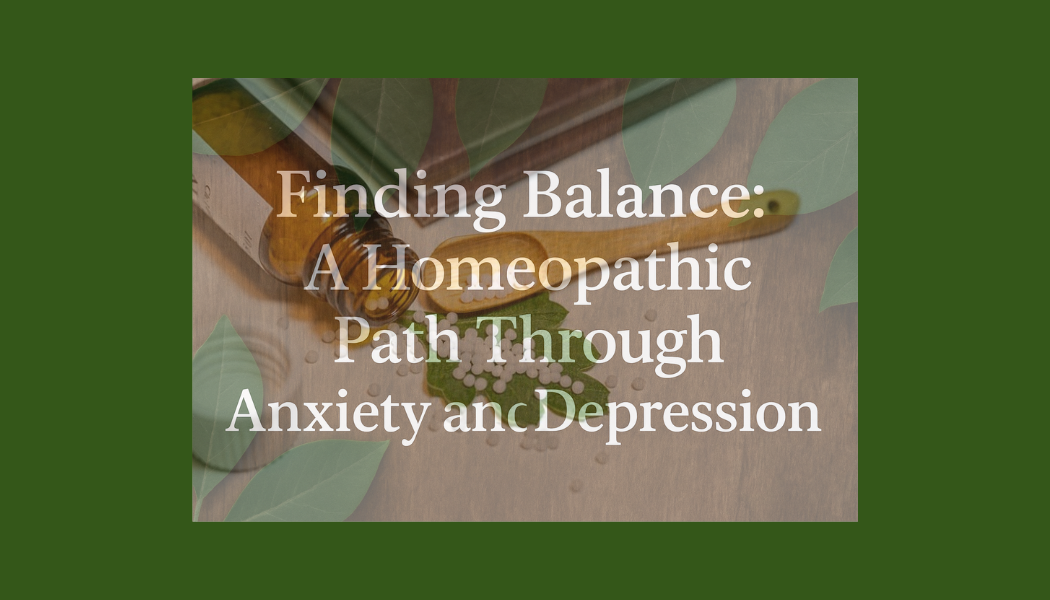 Finding Balance: A Homeopathic Path Through Anxiety and Depression